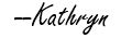 signed, Kathryn